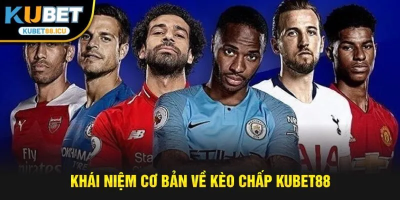 khái niệm cơ bản về kèo chấp kubet88