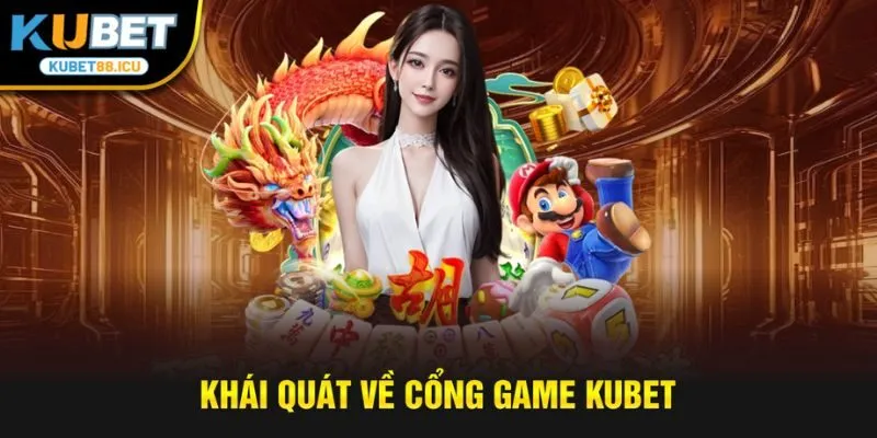 khái quát về cổng game Kubet