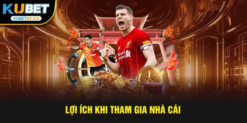 Lợi ích khi tham gia nhà cái