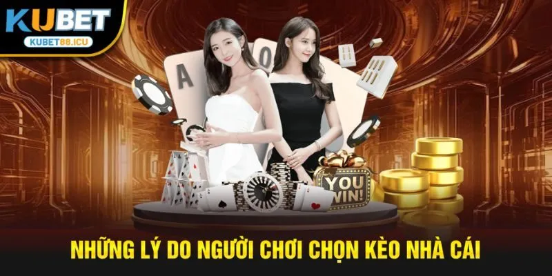 Những lý do người chơi chọn kèo nhà cái