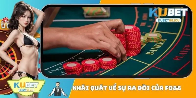 Khái quát về sự ra đời của FO88